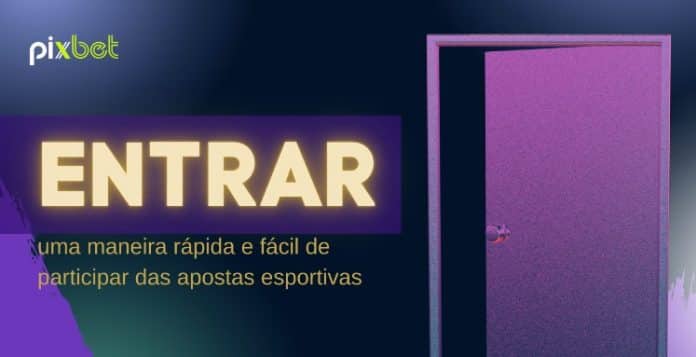 Pixbet entrar: uma maneira rápida e fácil de participar das apostas esportivas on-line